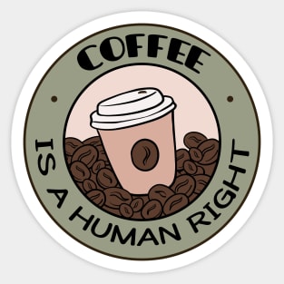 Coffee Is A Human Right Sticker